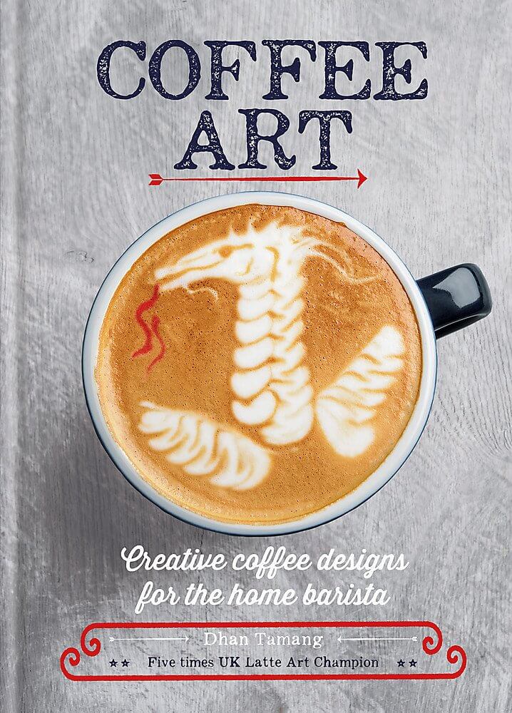 Coffee art - Creative coffee designs for the home barista de Dhan Tamang